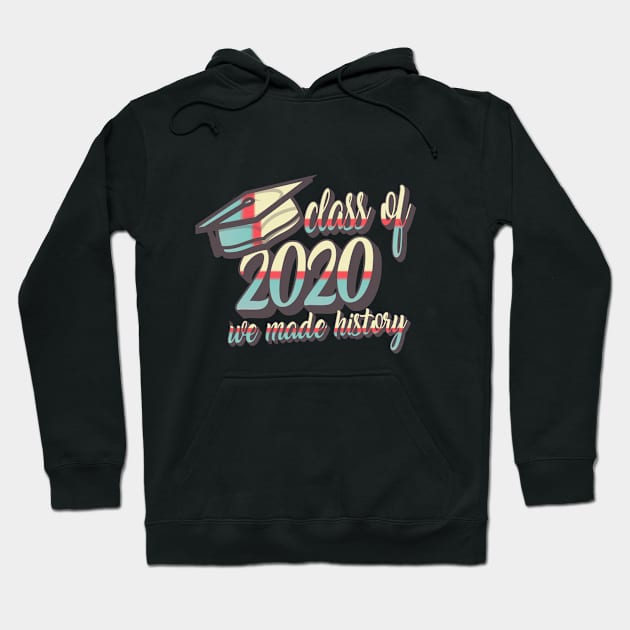 Class of 2020 'We Made History Hoodie by idlamine